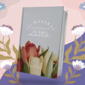 101 Maneras de decirte que TE AMO, MAMÁ